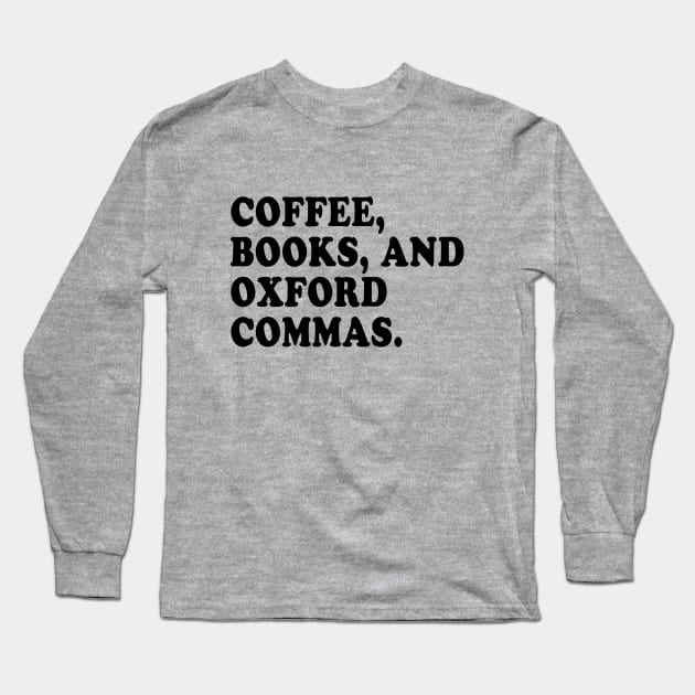 Coffee, Books, and Oxford Commas Forever! Long Sleeve T-Shirt by We Love Pop Culture